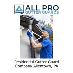 Residential Gutter Guard Company Allentown, PA - All Pro Gutter Guards