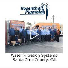 Water Filtration Systems Santa Cruz County, CA - Rosenthal Water Softeners & Treatment