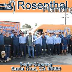 Drain Clearing Santa Cruz, CA 95060 - Rosenthal Plumbing