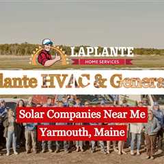 Solar Companies Near Me Yarmouth, Maine - LaPlante HVAC & Generators