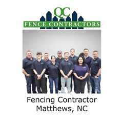 Fencing Contractor Matthews, NC - QC Fence Contractors - Fence Contractor