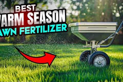 The Ultimate Guide to Warm Season Lawn Fertilizers & Maintenance