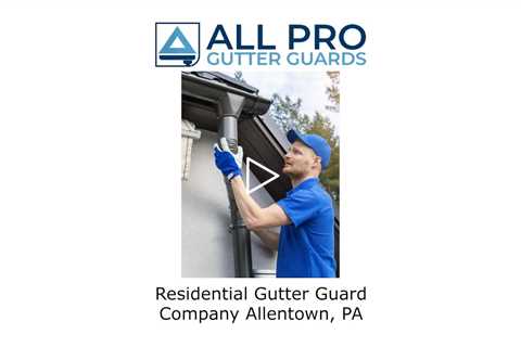 Residential Gutter Guard Company Allentown, PA - All Pro Gutter Guards