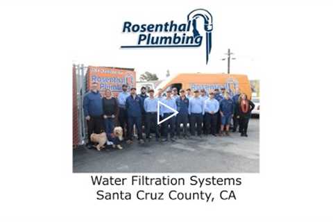 Water Filtration Systems Santa Cruz County, CA - Rosenthal Water Softeners & Treatment