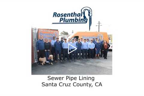 Sewer Pipe Lining Santa Cruz County, CA - Rosenthal Water Softeners & Treatment