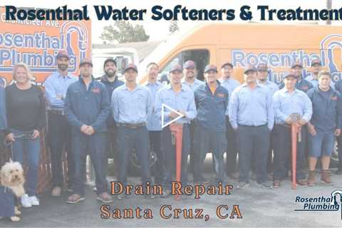 Drain Repair Santa Cruz, CA - Rosenthal Water Softeners & Treatment