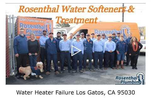 Water Heater Failure Los Gatos, CA 95030 - Rosenthal Water Softeners & Treatment