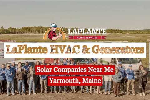 Solar Companies Near Me Yarmouth, Maine - LaPlante HVAC & Generators