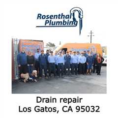 Drain repair Los Gatos, CA 95032