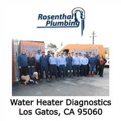 Water Heater Diagnostics Los Gatos, CA 95060