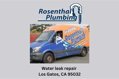 Water leak repair Los Gatos, CA 95032 - Rosenthal Water Softeners & Treatment