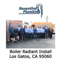 Boiler Radiant Install Los Gatos, CA 95060