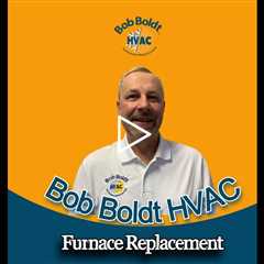 Furnace Replacement - Bob Boldt HVAC