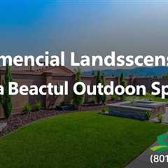 Commercial Landscaper Secrets For A Beautiful Outdoor Space — Truco Services (801) 466–8044