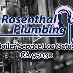 Boiler Service Los Gatos, CA 95030 - Rosenthal Water Softeners & Treatment