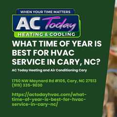 What Time of Year is Best for HVAC Service in Cary, NC?