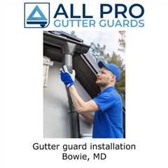 Gutter guard installation Bowie, MD