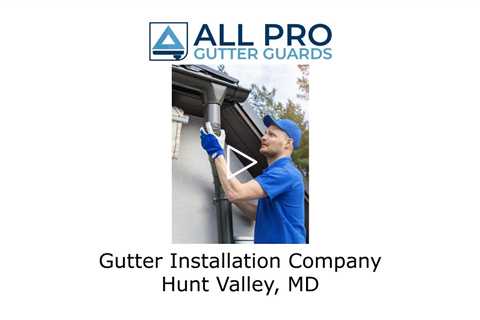 Gutter Installation Company Hunt Valley, MD - All Pro Gutter Guards