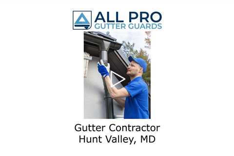 Gutter Contractor Hunt Valley, MD - All Pro Gutter Guards