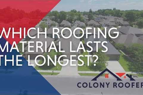 Which Roofing Material Lasts The Longest?