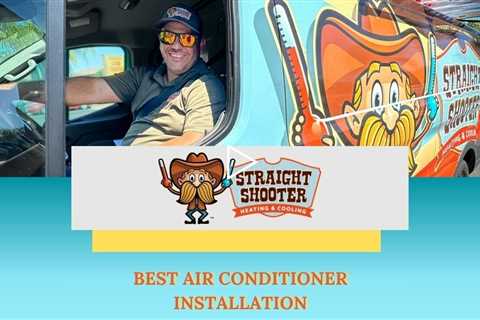 Best Air Conditioner Installation - Straight Shooter Heating & Cooling