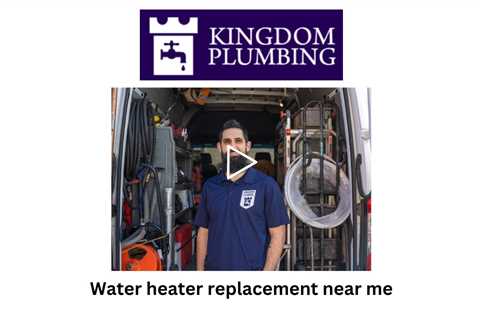 Water heater replacement near me - Kingdom Plumbing