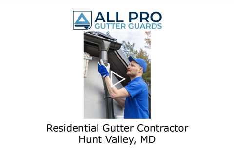 Residential Gutter Contractor Hunt Valley, MD - All Pro Gutter Guards