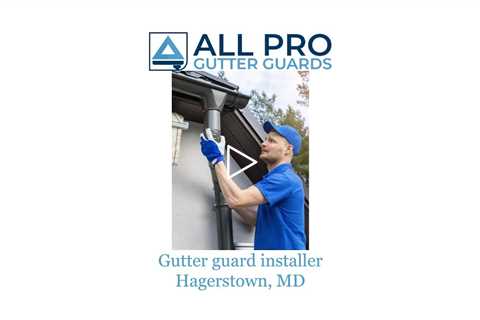 Gutter guard installer Hagerstown, MD - All Pro Gutter Guards