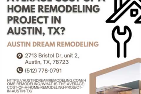What is the average cost of a home remodeling project in Austin, TX? by Austin Dream Remodeling