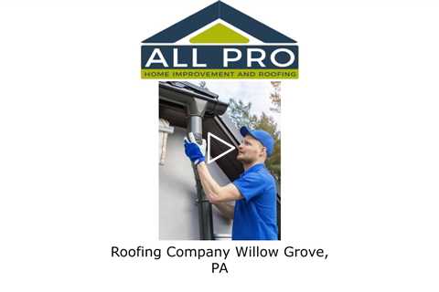 Roofing Company Willow Grove, PA - All Pro Home Improvement and Roofing
