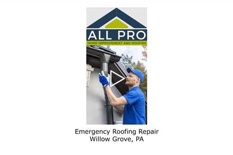 Emergency Roofing Repair Willow Grove, PA - All Pro home Improvement and Roofing