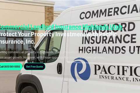 Commercial Landlord Insurance Highlands Utah: Protect Your Property Investment with Pacific..