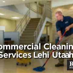 Commercial Cleaning Services Lehi Utah | Bankruptcy Attorney Orem