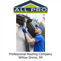 Professional Roofing Company Willow Grove, PA