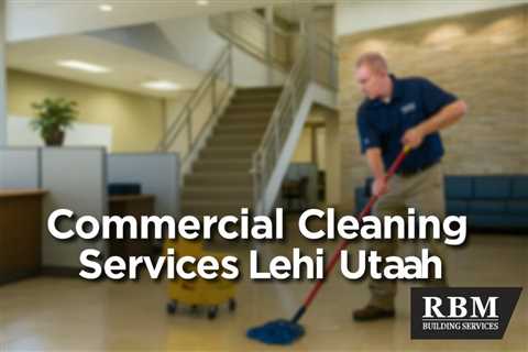 Commercial Cleaning Services Lehi Utah | Bankruptcy Attorney Orem