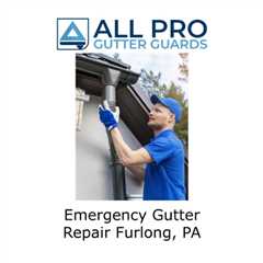 Emergency Gutter Repair Furlong, PA