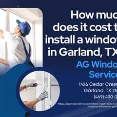 How much does it cost to install a window in Garland, TX?