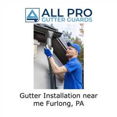 Gutter installation near me Furlong, PA
