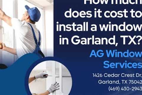 How much does it cost to install a window in Garland, TX?