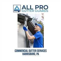 Commercial gutter services Harrisburg, PA - All Pro Gutter Guards