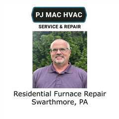Residential Furnace Repair Swarthmore, PA - PJ MAC HVAC Air Duct Cleaning 