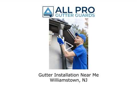 Gutter installation near me Williamstown, NJ - All Pro Gutter Guards
