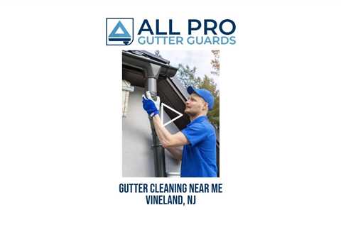 Gutter cleaning near me Vineland, NJ - All Pro Gutter Guards