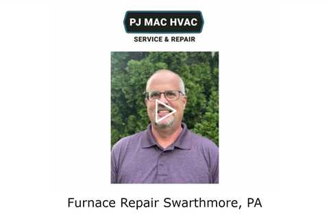 Furnace Repair Swarthmore, PA - PJ MAC HVAC Service & Repair