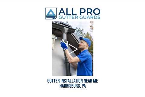 Gutter installation near me Harrisburg, PA - All Pro Gutter Guards