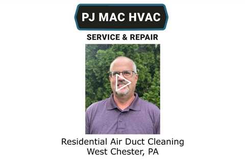 Residential Air Duct Cleaning West Chester, PA - PJ MAC Service & Repair