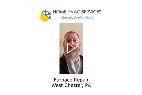 Furnace Repair West Chester, PA - Home HVAC Services