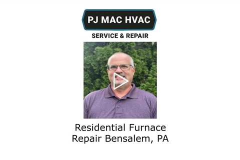 Residential Furnace Repair Bensalem, PA - PJ MAC HVAC Air Duct Cleaning
