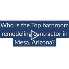 Who is the best bathroom remodeling contractor in Mesa? | Phoenix Home Remodeling 602-492-8205