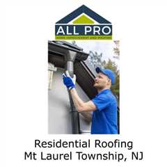 Residential Roofing Mt Laurel Township, NJ